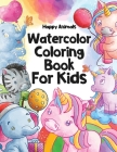 Happy Animals Watercolor Coloring Book for Kids: Watercolor Coloring Book for Kids ages 8-12 By Aquarella Publishing Cover Image