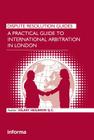 A Practical Guide to International Arbitration in London (Dispute Resolution Guides) By Hilary Heilbron Cover Image