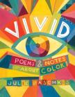 Vivid: Poems & Notes About Color By Julie Paschkis, Julie Paschkis (Illustrator) Cover Image