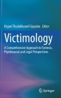 Victimology: A Comprehensive Approach to Forensic, Psychosocial and Legal Perspectives By Rejani Thudalikunnil Gopalan (Editor) Cover Image