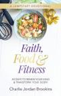 Faith, Food & Fitness: 40 Days to Renew Your Mind & Transform Your Body By Charlie Jordan Brookins Cover Image