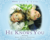 He Knows You By Jill Lash, Shari Griffiths (Artist), Heidi Darley (Artist) Cover Image