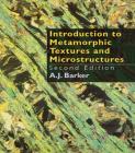 Introduction to Metamorphic Textures and Microstructures By A. J. Barker Cover Image