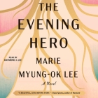 The Evening Hero By Marie Myung-Ok Lee, Raymond J. Lee (Read by) Cover Image