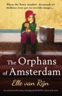 The Orphans of Amsterdam: An utterly heartbreaking and gripping World War 2 historical novel By Elle Van Rijn Cover Image