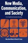 New Media, Communication, and Society: A Fast, Straightforward Examination of Key Topics By Mary Ann Allison, Cheryl A. Casey Cover Image