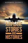 Airplane Stories and Histories By Norman Currey Cover Image