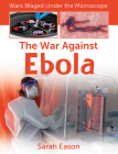 The War Against Ebola By Sarah Eason Cover Image