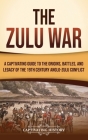 The Zulu War: A Captivating Guide to the Origins, Battles, and Legacy of the 19th-Century Anglo-Zulu Conflict Cover Image