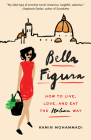 Bella Figura: How to Live, Love, and Eat the Italian Way By Kamin Mohammadi Cover Image