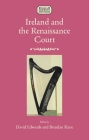 Ireland and the Renaissance Court: Political Culture from the Cúirteanna to Whitehall, 1450-1640 (Studies in Early Modern Irish History) Cover Image