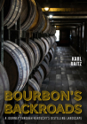 Bourbon's Backroads: A Journey Through Kentucky's Distilling Landscape By Karl Raitz Cover Image