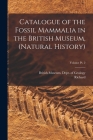 Catalogue of the Fossil Mammalia in the British Museum, (Natural History); Volume pt. 2 By British Museum (Natural History) Dept (Created by), Richard 1849-1915 Lydekker Cover Image