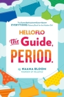 HelloFlo: The Guide, Period.: The Everything Puberty Book for the Modern Girl By Naama Bloom Cover Image