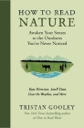 How to Read Nature: Awaken Your Senses to the Outdoors You've Never Noticed By Tristan Gooley Cover Image