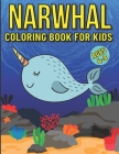 Narwhal Coloring Book For Kids Ages 4-8: Featuring Fun Gorgeous And Unique Stress Relief And Relaxation Narwhal Coloring Pages For Kids Cover Image