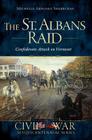 The St. Albans Raid: Confederate Attack on Vermont (Civil War Sesquicentennial) Cover Image