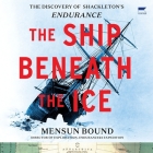 The Ship Beneath the Ice: The Discovery of Shackleton's Endurance By Mensun Bound, Mensun Bound (Read by), Charles Armstrong (Read by) Cover Image