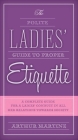 The Polite Ladies' Guide to Proper Etiquette: A Complete Guide for a Lady?s Conduct in All Her Relations Towards Society Cover Image