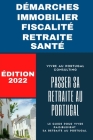 Passer sa retraite au Portugal: Le guide 2022: pour vivre paisiblement sa retraite au Portugal By D. F. O. a. Consulting Cover Image