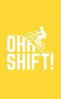 Oh Shift: Oh Shift Funny Cycling Notebook - Cool Triathlon Biking Rider Doodle Diary Book With Bicycle, Big Hill And Word Play F By Oh Shift Cover Image