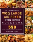 The Comprehensive WQQ Large Air Fryer Oven Combo Cookbbok: 550 Quick and Easy Recipes on A Budget By Catherine Taylor Cover Image