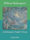 A Midsummer Night's Dream: Large Print By William Shakespeare Cover Image