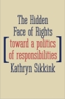 The Hidden Face of Rights: Toward a Politics of Responsibilities (Castle Lecture Series) By Kathryn Sikkink Cover Image