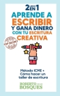 2 libros en 1 Aprende a Escribir y Gana Dinero con tu Escritura Creativa Método ICME + Cómo Hacer un Taller de Escritura By Roberto de Los Bosques Cover Image