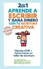 2 libros en 1 Aprende a Escribir y Gana Dinero con tu Escritura Creativa Método ICME + Cómo Hacer un Taller de Escritura Cover Image