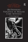 (Re)Thinking Violence in Health Care Settings: A Critical Approach Cover Image