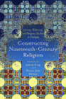 Constructing Nineteenth-Century Religion: Literary, Historical, and Religious Studies in Dialogue (Literature, Religion, & Postsecular Stud) By Joshua King, Winter Jade Werner Cover Image