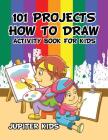 101 Projects How to Draw Activity Book for Kids Activity Book By Jupiter Kids Cover Image