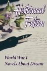 Historical Fiction: World War I Novels About Dream: Popular Books During Ww1 By Cordell Ororke Cover Image
