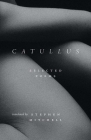 Catullus: Selected Poems By Gaius Valerius Catullus, Stephen Mitchell (Translated by) Cover Image