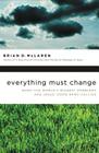 Everything Must Change: When the World's Biggest Problems and Jesus' Good News Collide By Brian D. McLaren Cover Image