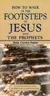 How to Walk in the Footsteps of Jesus and the Prophets: A Scripture Reference Guide for Biblical Sites in Israel and Jordan Cover Image