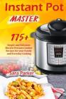 Instant Pot Master: 175 Simple and Delicious Electric Pressure Cooker Recipes for your Family and Everyday Cooking Cover Image