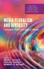 Media Pluralism and Diversity: Concepts, Risks and Global Trends (Palgrave Global Media Policy and Business) By Peggy Valcke (Editor), Miklos Sukosd (Editor), Robert Picard (Editor) Cover Image