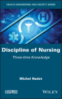 Discipline of Nursing: Three-Time Knowledge By Michel Nadot Cover Image