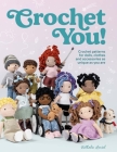 Crochet You!: Crochet Patterns for Dolls, Clothes and Accessories as Unique as You Are Cover Image