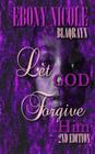 Let God Forgive Him: Second Edition By Windy Goodloe (Editor), Ebony Nicole Cover Image
