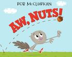 Aw, Nuts! By Rob McClurkan, Rob McClurkan (Illustrator) Cover Image