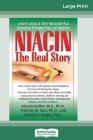 Niacin: The Real Story: Learn about the Wonderful Healing Properties of Niacin (16pt Large Print Edition) By Abram Hoffer, Andrew W. Saul, Harold D. Foster Cover Image