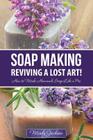 Soap Making: Reviving a Lost Art!: How to Make Homemade Soap like a Pro By Mindy Jackson Cover Image