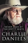 Never Look at the Empty Seats: A Memoir By Charlie Daniels Cover Image