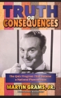 Truth or Consequences: The Quiz Program that Became a National Phenomenon (hardback) By Jr. Grams, Martin, Bob Barker (Foreword by) Cover Image