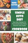 Simple Keto Diet Cookbook: Easy Keto Recipes for Pizza, Sandwiches, Pates, Desserts and Snacks By Dana Patton Cover Image