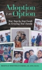 Adoption is an Option: Your Step-by-Step Guide to Growing Your Family By Regina Rae Whitfield Kekessi Cover Image