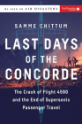 Last Days of the Concorde: The Crash of Flight 4590 and the End of Supersonic Passenger Travel (Air Disasters #3) Cover Image